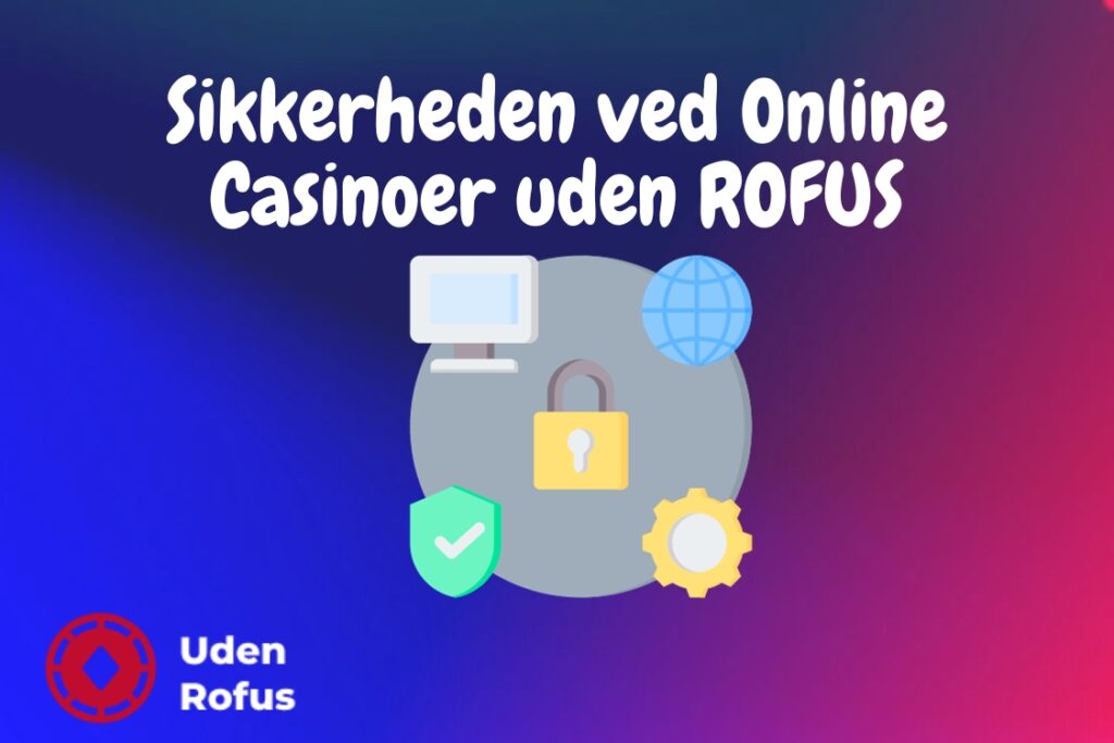 Sikkerheden ved Online Casinoer uden ROFUS