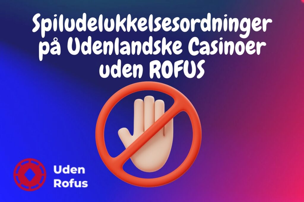 Spiludelukkelsesordninger på Udenlandske Casinoer uden ROFUS