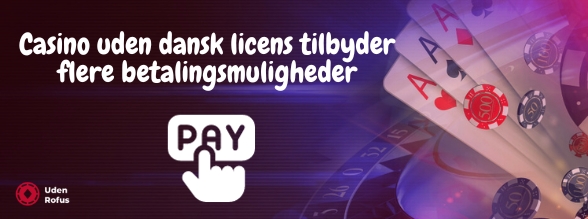 Casino uden dansk licens tilbyder flere betalingsmuligheder