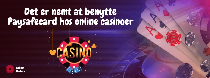 Det er nemt at benytte Paysafecard hos online casinoer