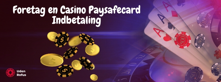 Foretag en Casino Paysafecard Indbetaling