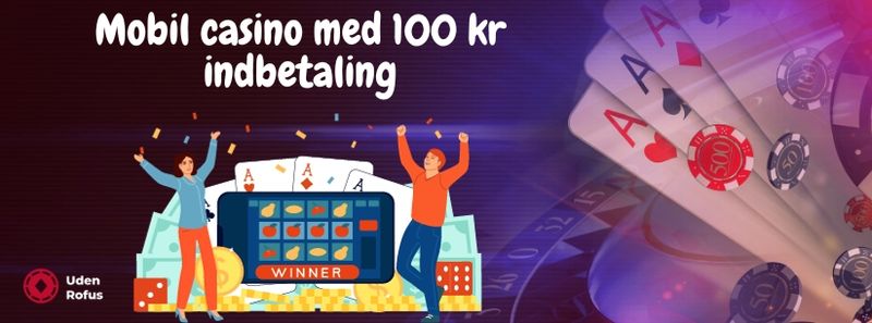 Mobil casino med 100 kr indbetaling