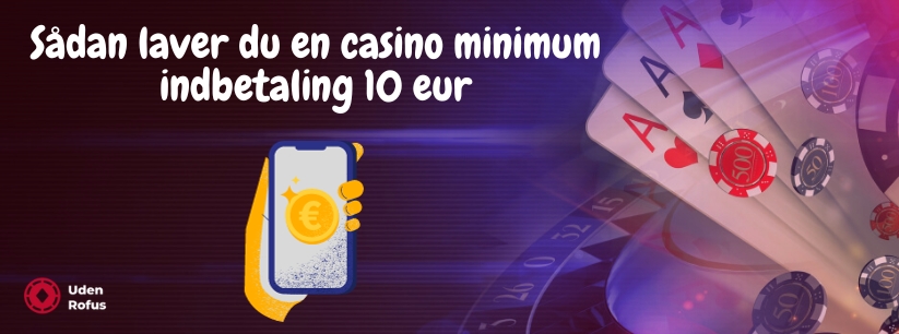 Sådan laver du en casino minimum indbetaling 10 eur
